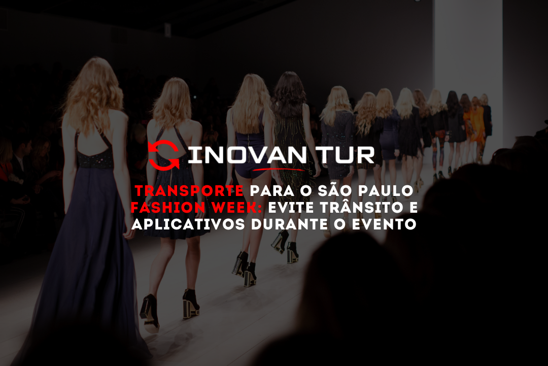 Van executiva da Inovan Tur realizando transporte de convidados para o São Paulo Fashion Week em São Paulo.